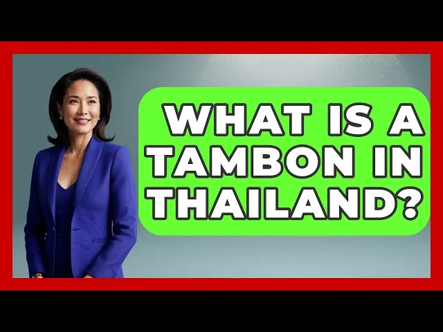 Understanding Tambons: The Backbone of Local Governance in Thailand